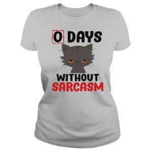 0 days without sarcasm funny shirt