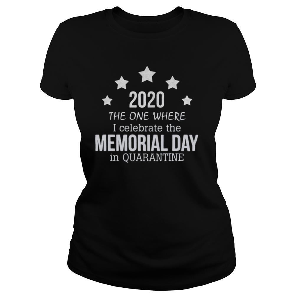 2020 the one where i celebrate the memorial day in quarantine shirt