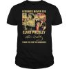 43 Legends Never Die Elvis Presley Thank You For The Memories Signature shirt