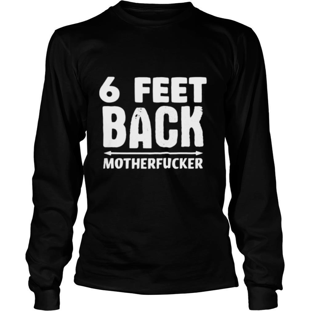 6 Feet back motherfucker shirt