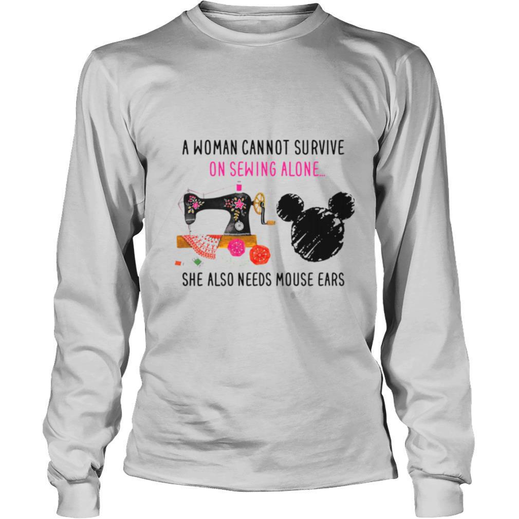 A Woman Cannot Survive On Sewing Alone She Also Needs Mouse Ears shirt