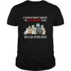 A woman cannot survive on self quarantine alone she also needs dogs shirt