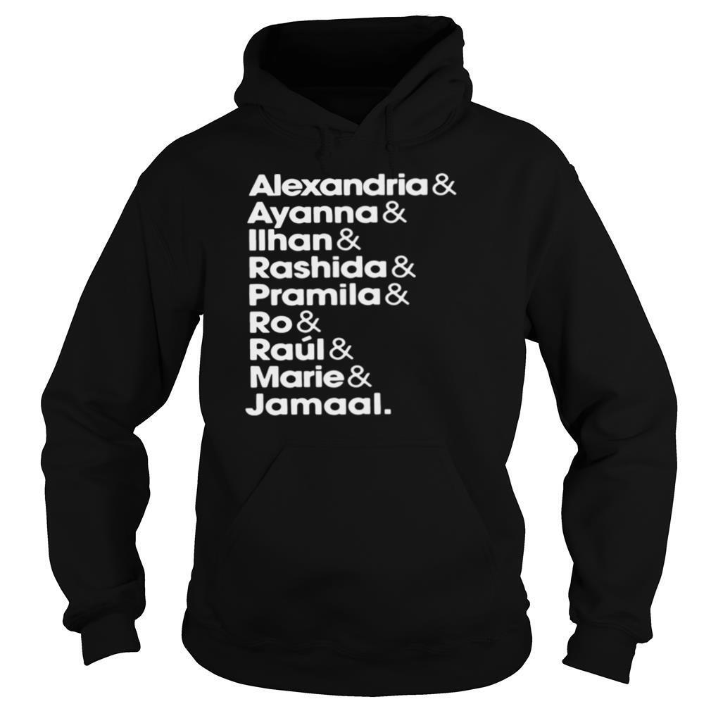 Alexandria and Ayanna and Ilhan and Rashida and Pramila and Ro and Raul and Matie and Jamaal shirt