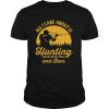 All I care about is hunting and like maybe 3 people and beer shirt