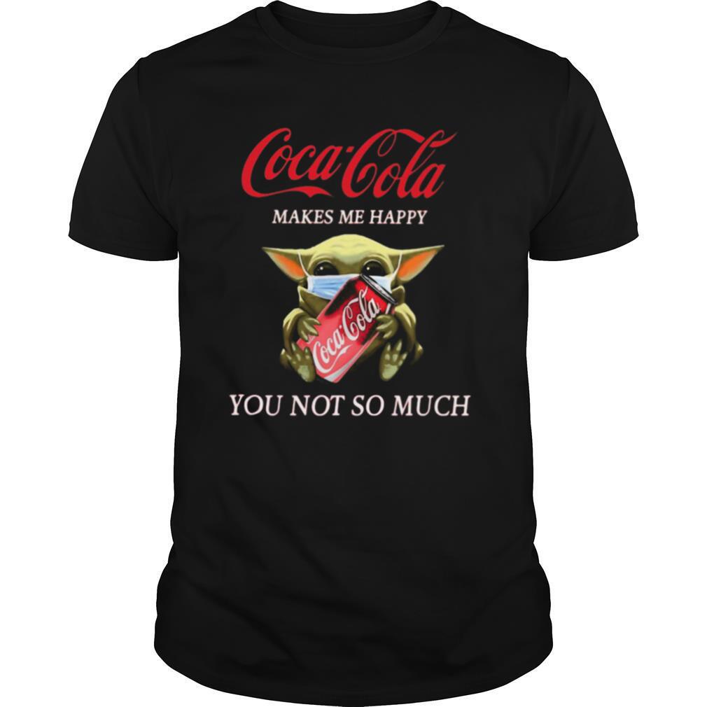 Baby yoda mask coca cola makes me happy you not so much shirt
