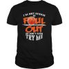 Basketball I’m not afraid to Foul Out so don’t even try me shirt