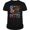 Be Who You Are And Say What You Feel Because Those Who Mind Don’t Matter shirt