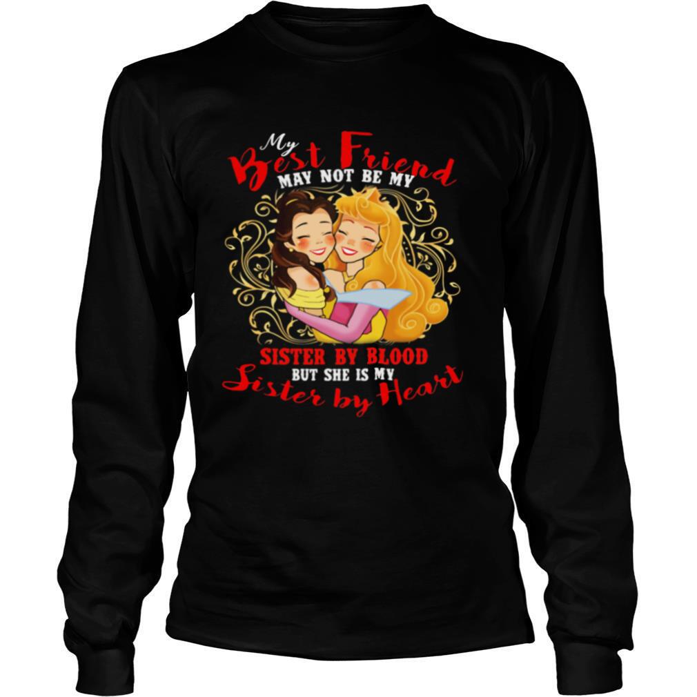 Belle and cinderella my best friend may not be my suster by blood but she is my sister by heart shirt
