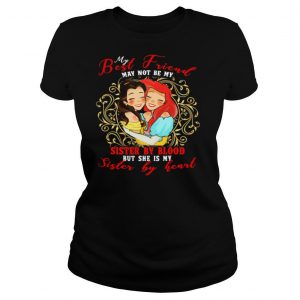 Belle mermaid my best friend may not be my sister by blood but she is my sister by heart shirt