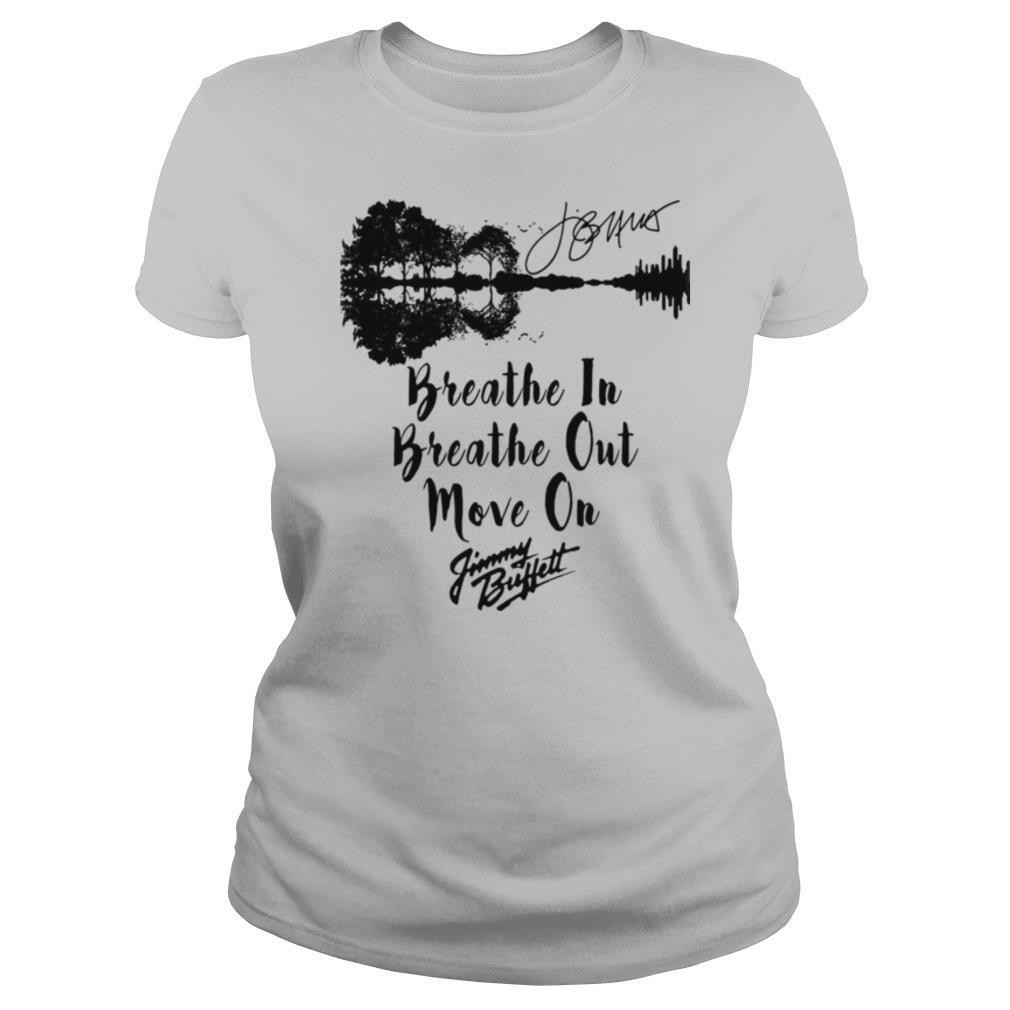 Breathe in breathe out move on jimmy buffett signature shirt