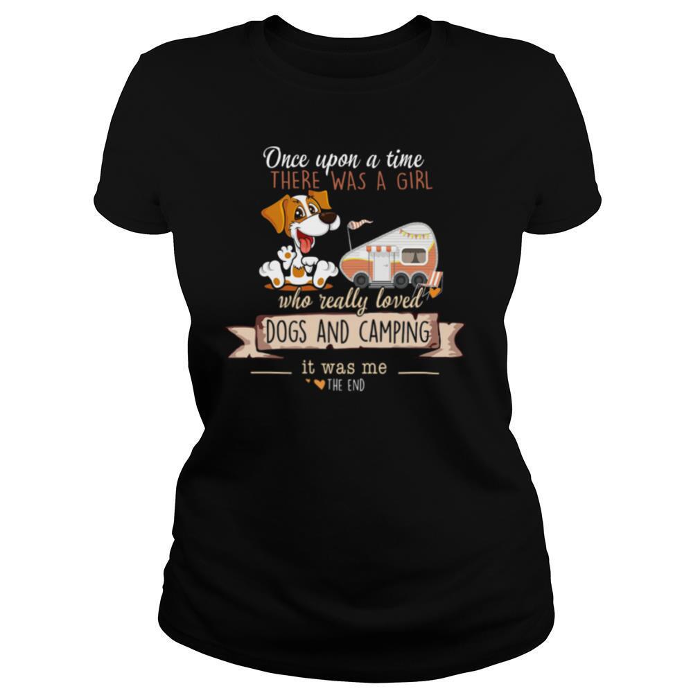 Dogs And Camping Once Upon A Time There Was A Girl Who Rally Loved shirt