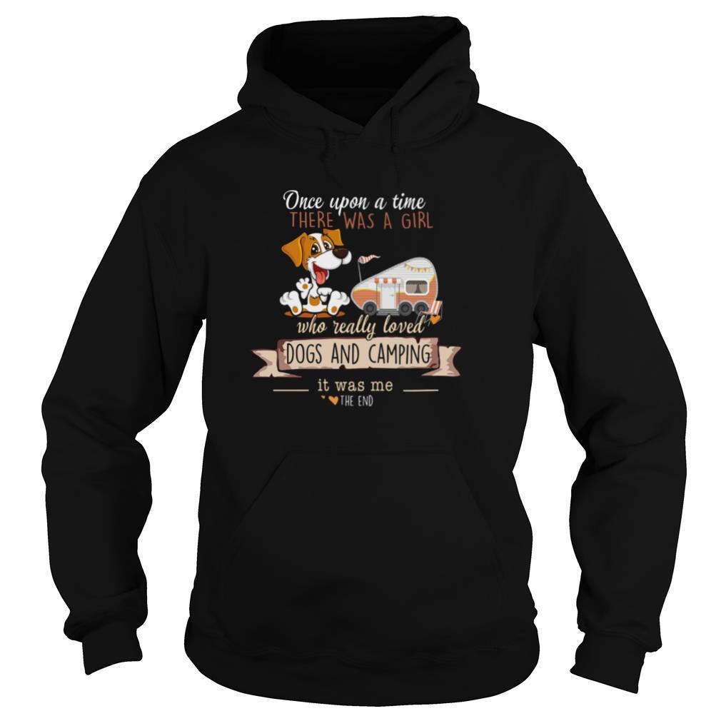 Dogs And Camping Once Upon A Time There Was A Girl Who Rally Loved shirt