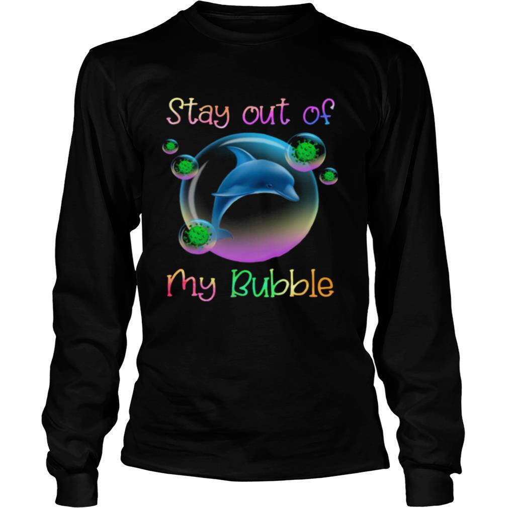 Dolphin stay out of my bubble covid 19 shirt