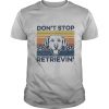 Don’t Stop Retrievin Dog Vintage Retro shirt