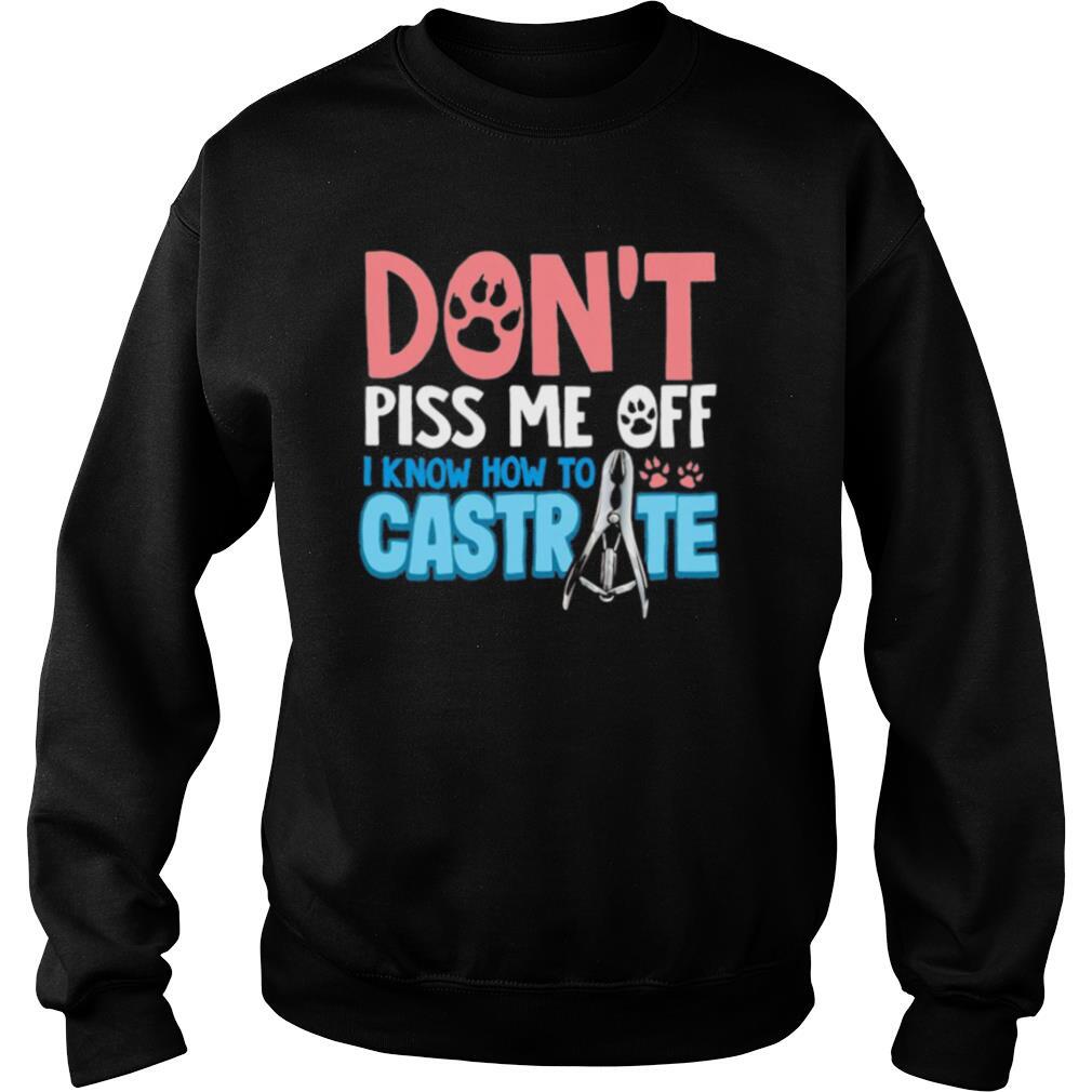 Don’t piss me off i know how to castrate paw shirt