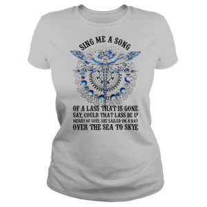 Dragon sing me a song of a lass that is gone say could that lass be i shirt