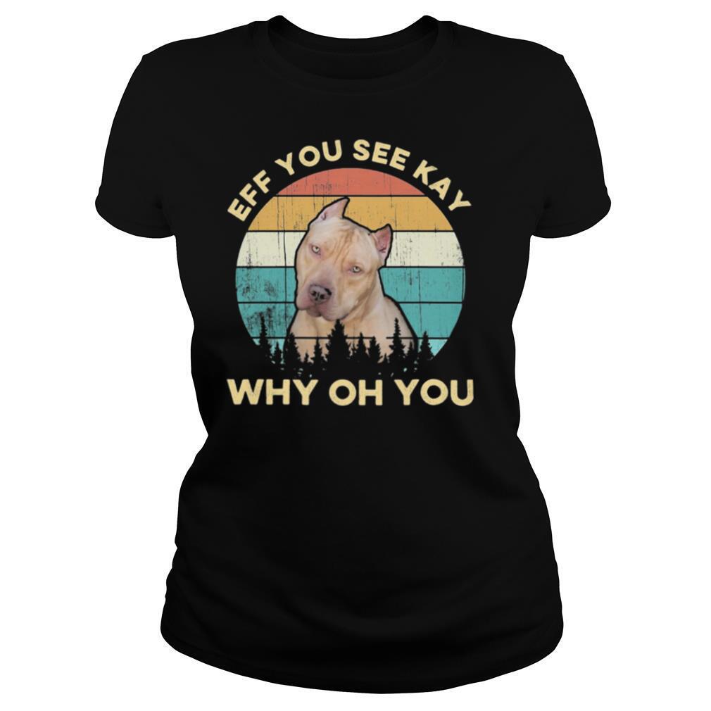 Eff You See Kay Why Oh You Dog Vintage Retro shirt