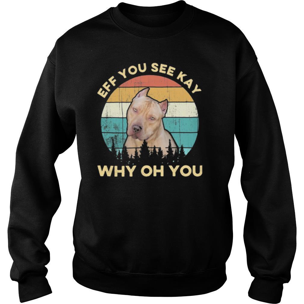 Eff You See Kay Why Oh You Dog Vintage Retro shirt
