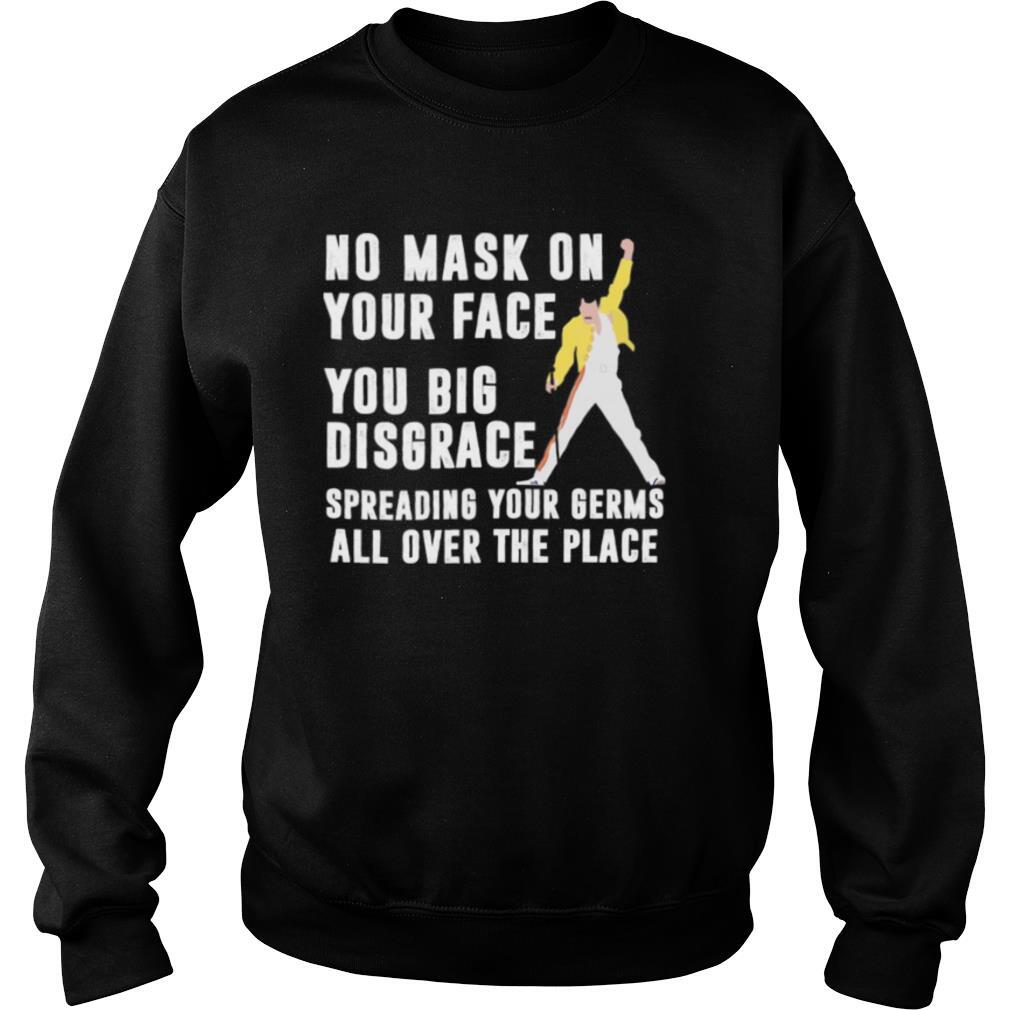 Freddie mercury no mask on your face you big disgrace spreading your germs all over the place shirt