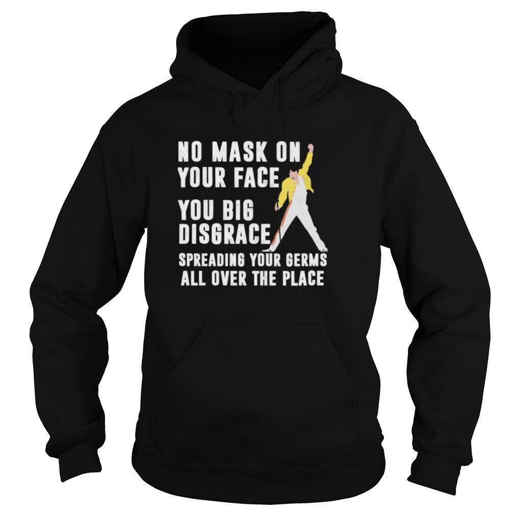 Freddie mercury no mask on your face you big disgrace spreading your germs all over the place shirt