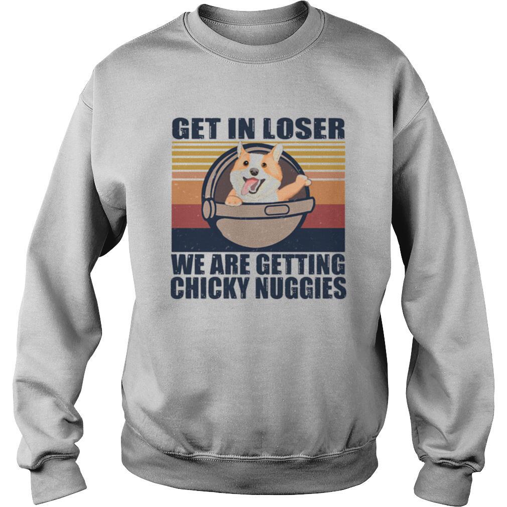 Get in loser we’re getting chicky nuggies vintage retro shirt