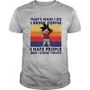 Goku That’s What I do I drink coffee I hate people and I know things vintage retro shirt