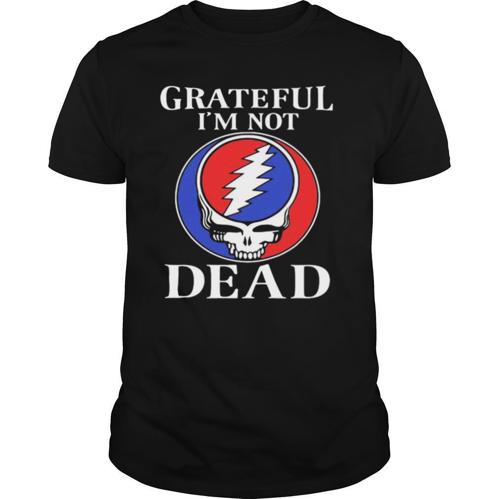 Grateful I’m Not Dead shirt