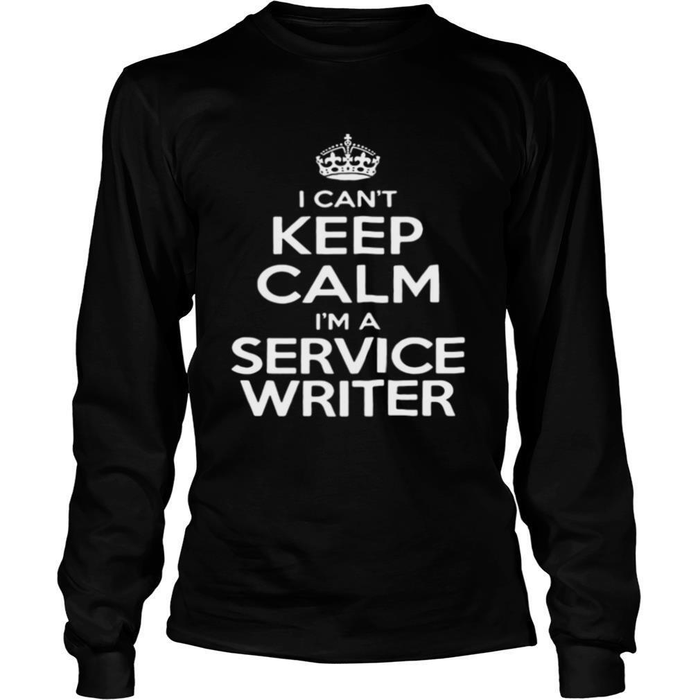 I Can’t Keep Calm I’m A Service Writer shirt