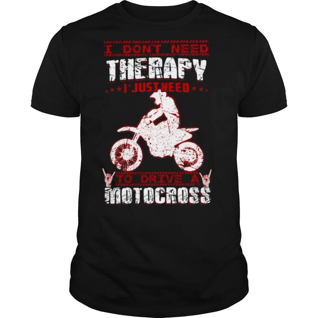 I Don’t Need Therapy I Just Need To Drive A Motocross Red White shirt