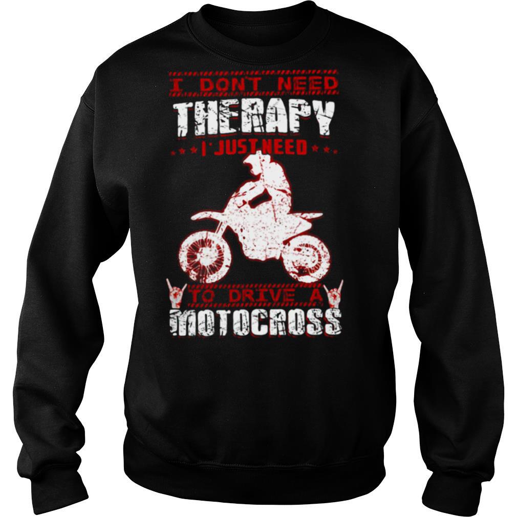 I Don’t Need Therapy I Just Need To Drive A Motocross Red White shirt