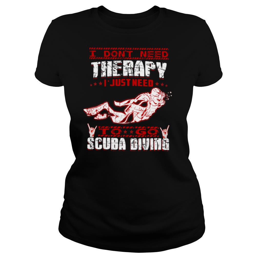 I Don’t Need Therapy I Just Need To Go Scuba Diving Red White shirt