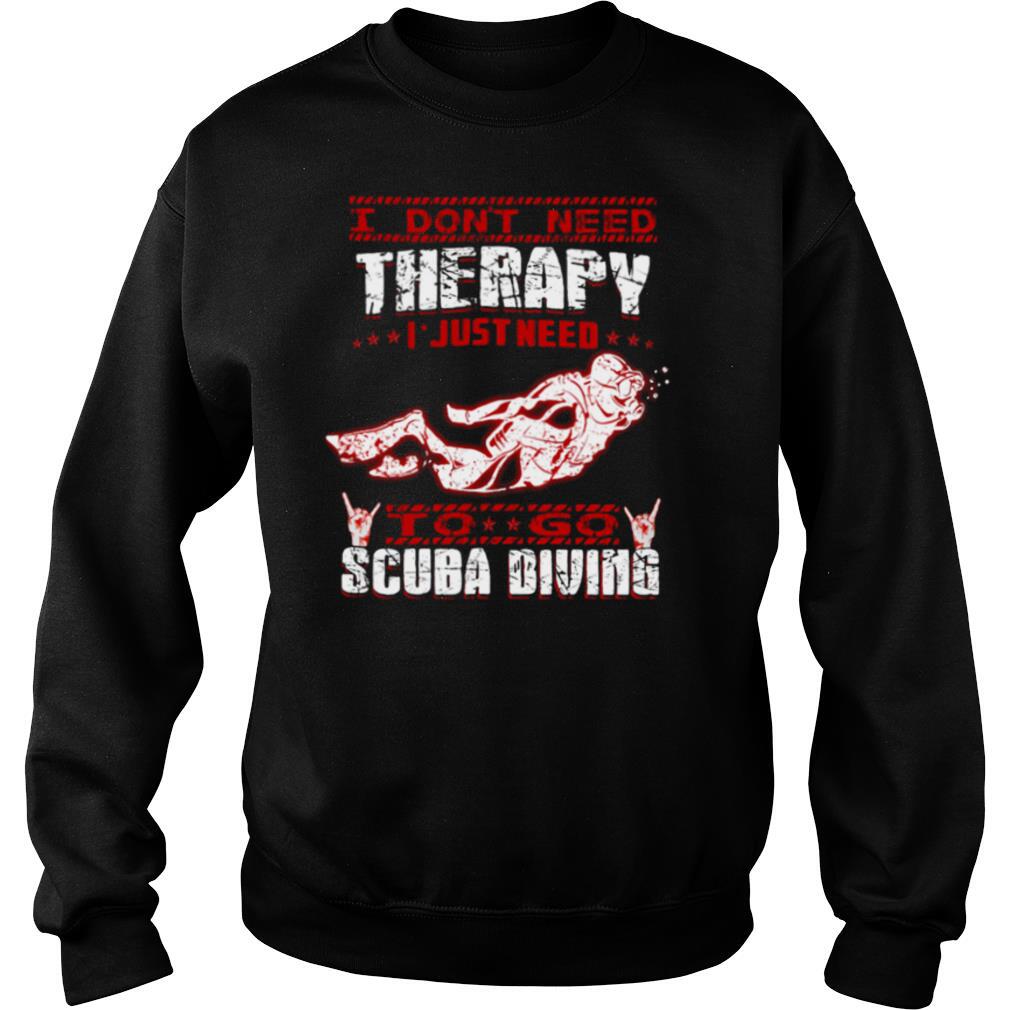 I Don’t Need Therapy I Just Need To Go Scuba Diving Red White shirt