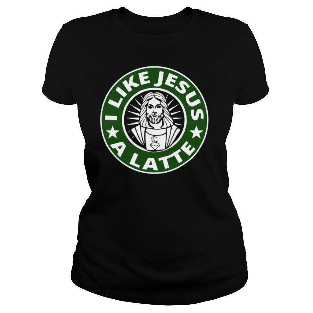 I Like Jesus A Latte Starbucks shirt