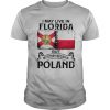I MAY LIVE IN FLORIDA BUT MY STORY BEGAN IN POLAND shirt