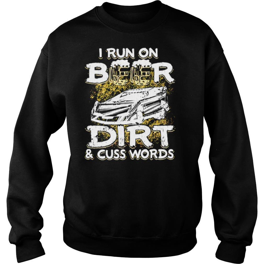 I Run On Beer Dirt And Cuss Words shirt