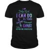 I am July girl I can do all things though Chirst who gives me strength shirt