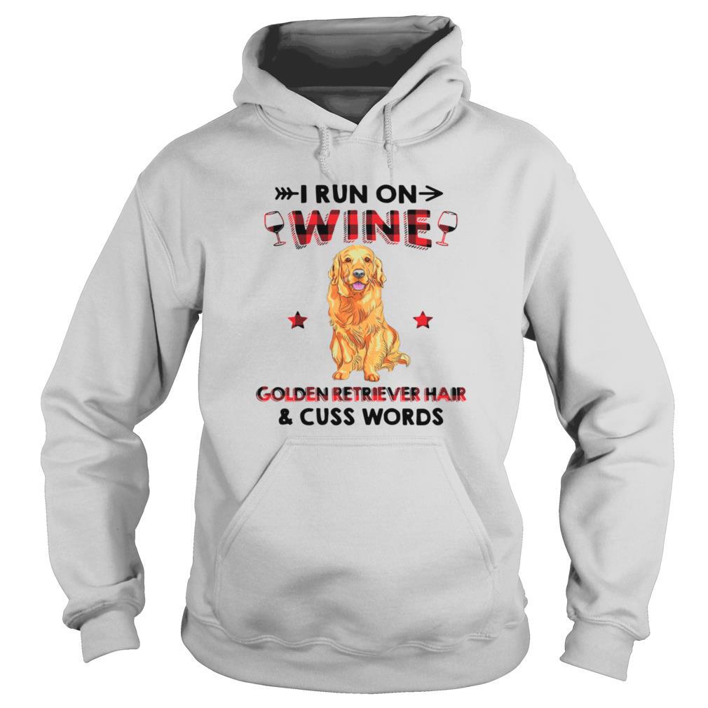I run on wine golden retriever hair and cuss words shirt
