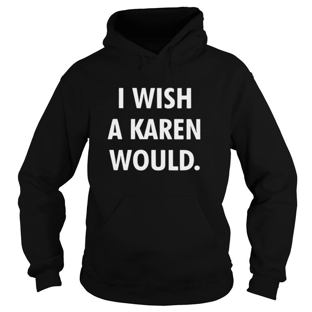 I wish a karen would black white shirt
