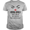 Iowa girls don’t argue we explain why we’re right shirt