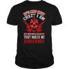 It’s Not How Crazy I Am But How Much I Enjoy It That Makes Me Dangerous shirt