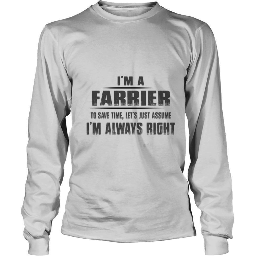 I’m A Farrier To Save Time Let’s Just Assume I’m Always Right shirt