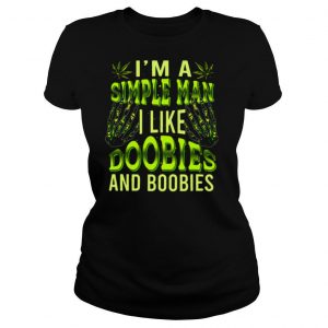 I’m A Simple Man Like Doobies And Boobies Weed shirt