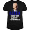 Joe Biden Biggest Idiot Democrats Ever Nominated shirt