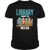 Library Where The Adventure Begin Books shirt