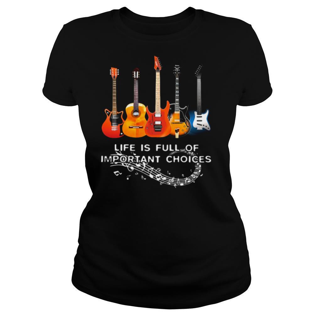 Life Is Full Of Important Choices Guitar Staves shirt