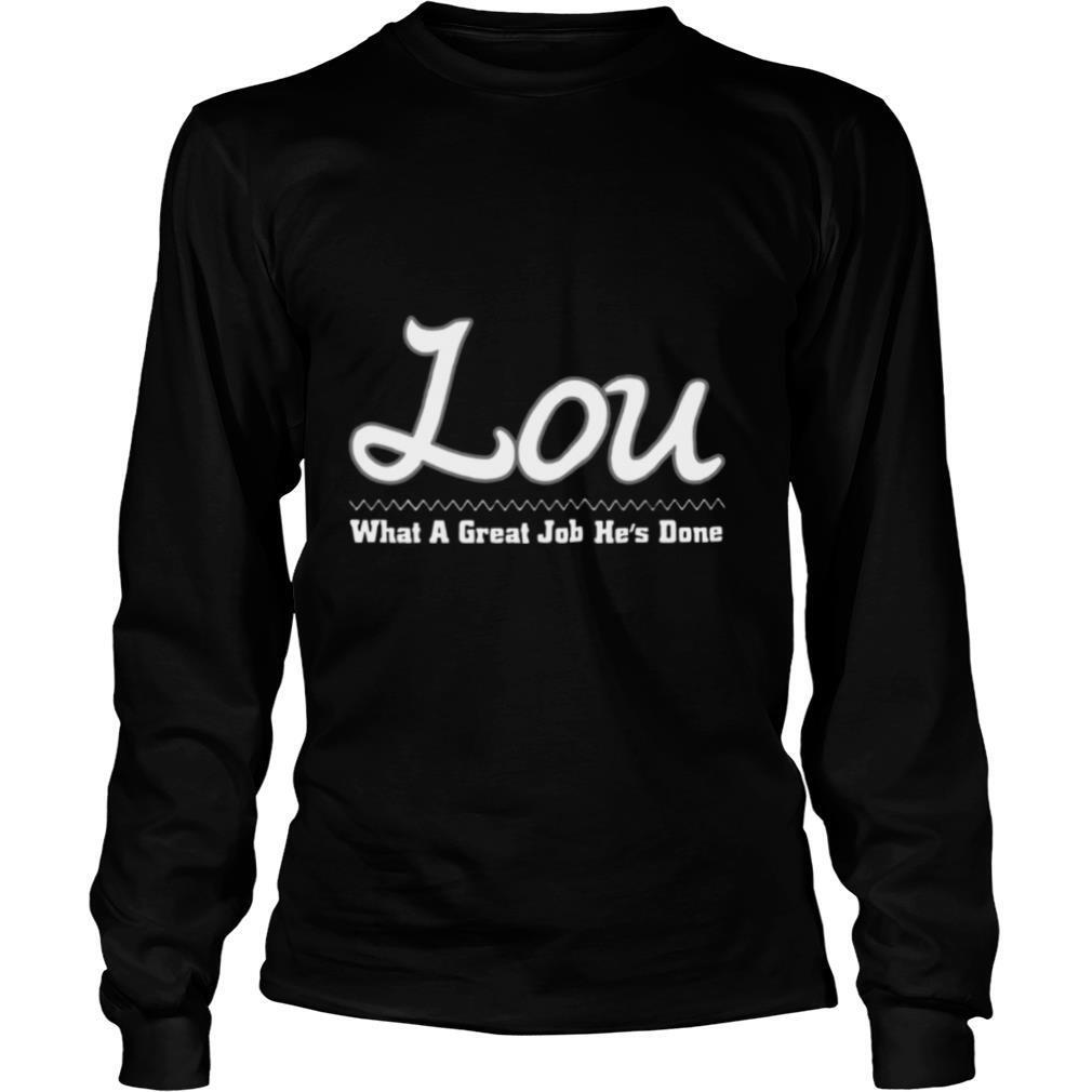 Lou What A Great Job Hes Done shirt