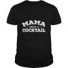 Mama Needs A Cocktail shirt