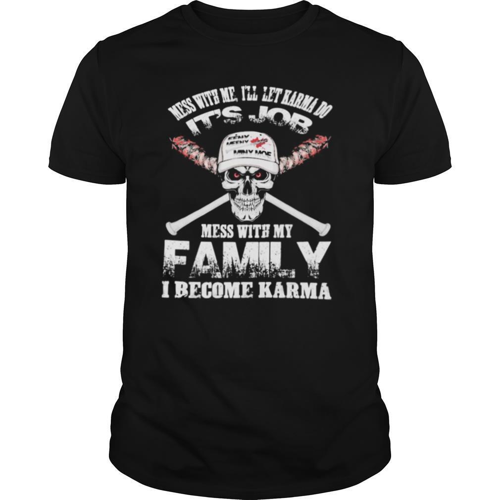 Mess With Me I’ll Let Karma Do Its Job Mess With My Family I Become Karma Skull shirt