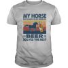 My horse solves most of my problems beer solves the rest vintage retro shirt