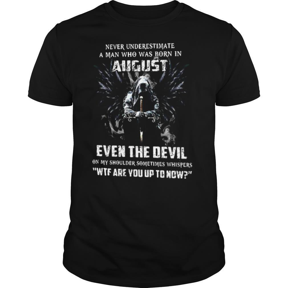 Never Underestimate A Man Who Was Born In August Even The Devil shirt